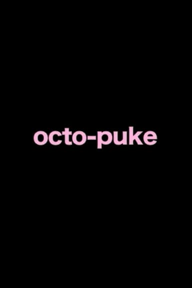 "octo puke"