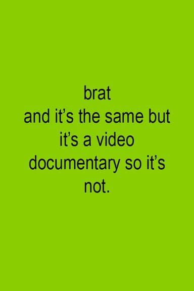 Brat and it's the same but it's a video documentary so it's not.