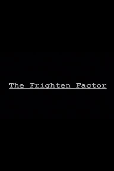 The Frighten Factor