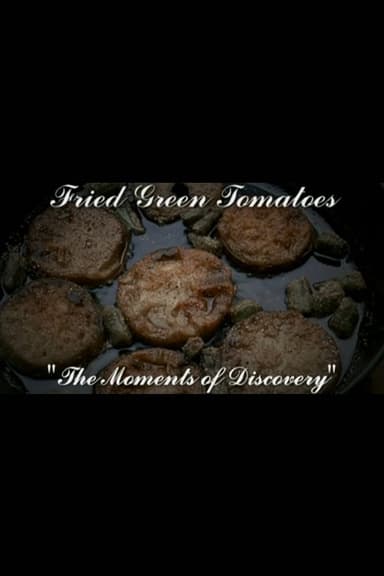 Moments of Discovery: The Making of Fried Green Tomatoes
