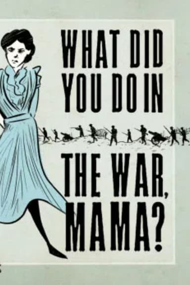 What Did You Do in the War, Mama?