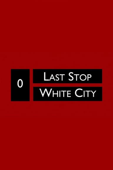 Last Stop White City