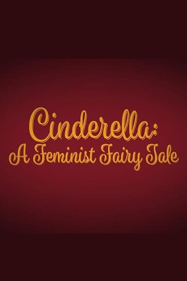 Cinderella: A Feminist Fairy Tale