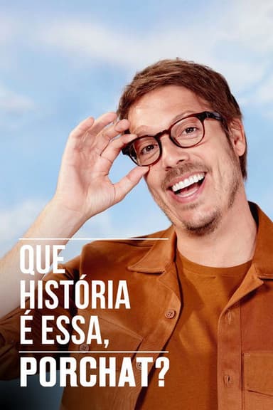 Que História é Essa, Porchat?