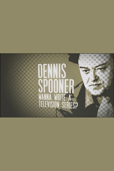Dennis Spooner: Wanna Write a Television Series?