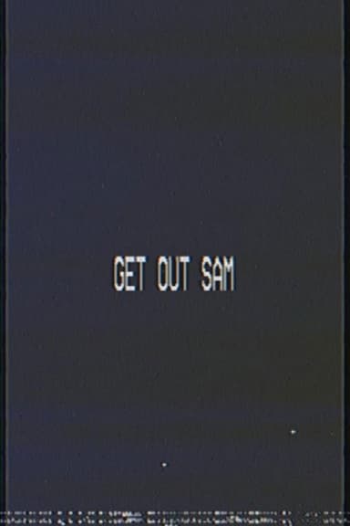 Get out sam