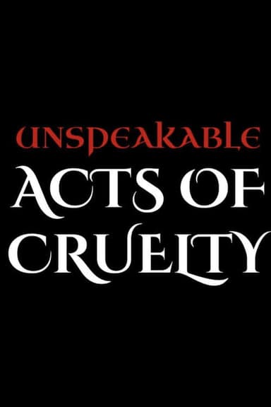 Unspeakable Acts of Cruelty