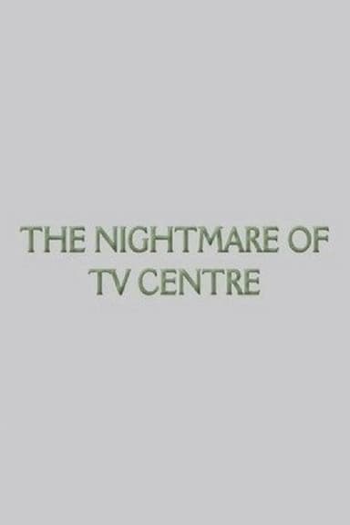 The Nightmare of TV Centre