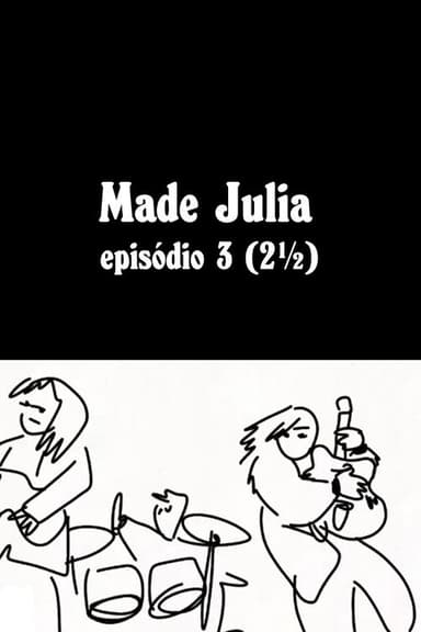 MADE JÚLIA Episódio 3 (2½)