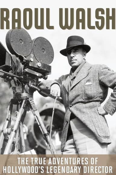 The True Adventures of Raoul Walsh