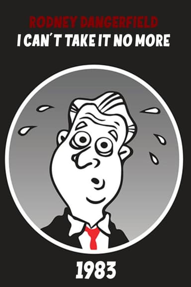 The Rodney Dangerfield Special: I Can't Take It No More