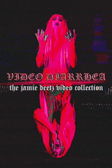 VIDEO DIARRHEA: The Jamie Deetz Video Collection