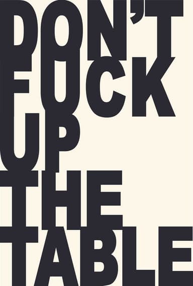 Don't Fuck Up the Table