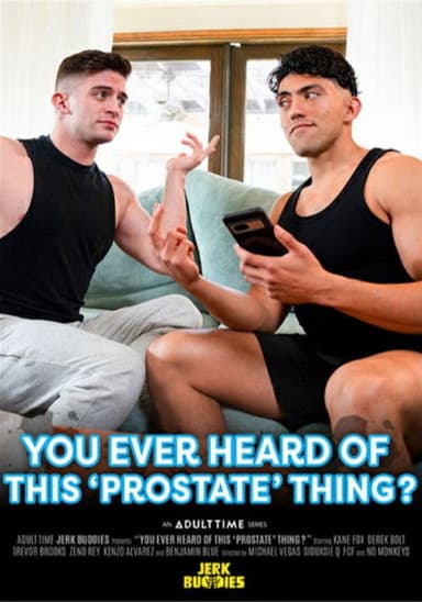 You Ever Heard of This 'Prostate' Thing?